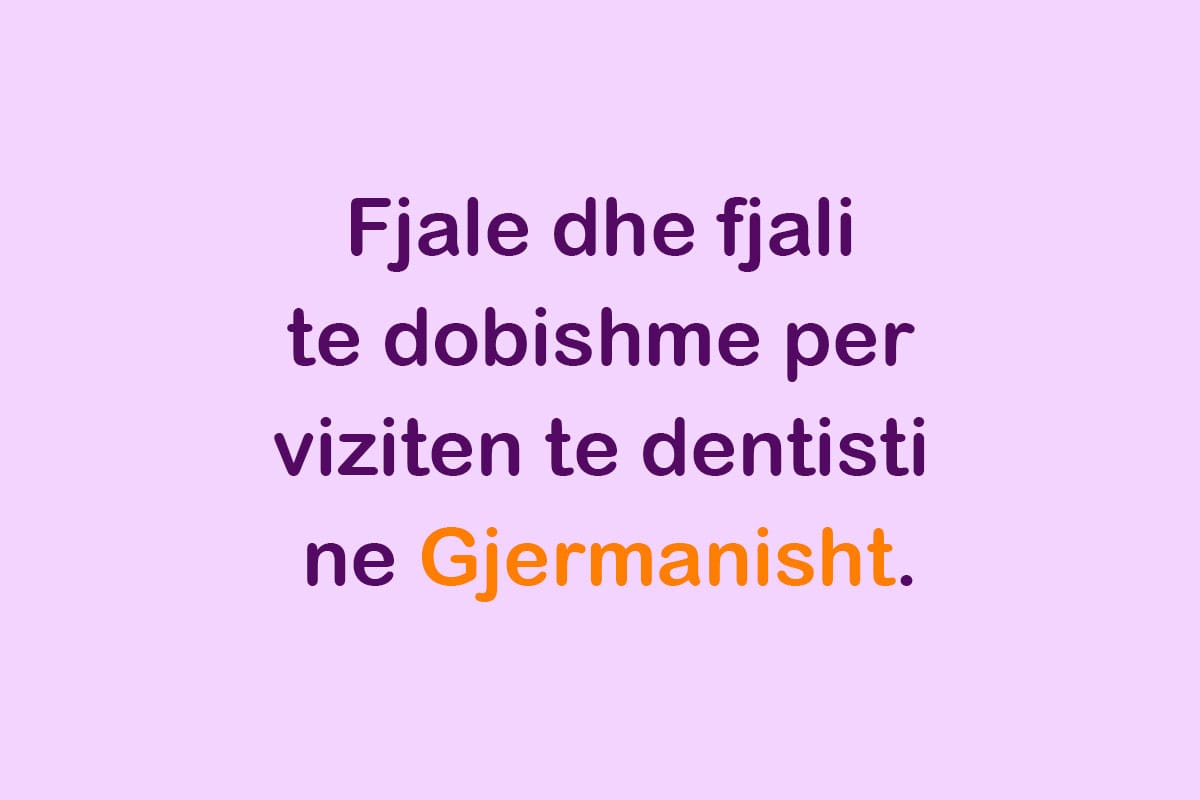 Fjale dhe fjali te dobishme per viziten te dentisti ne Gjermanisht